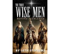 The Three Wise Men: Beyond Bethlehem