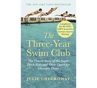The Three-Year Swim Club: The Untold Story of the Sugar Ditch Kids and Their Quest for Olympic Glory