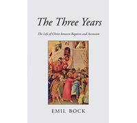 The Three Years: The Life of Christ Between Baptism and Ascension (3rd Revised edition)