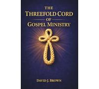 The Threefold Cord of Gospel Ministry