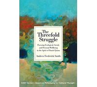 The Threefold Struggle: Pursuing Ecological, Social, and Personal Wellbeing in the Spirit of Daniel Quinn (SUNY series in American Philosophy and Cultural Thought)