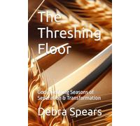 The Threshing Floor: God’s Refining Seasons of Separation & Transformation: 1 (THE THRESHING FLOOR SERIES)