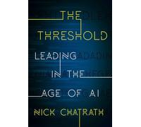 The Threshold: Leading in the Age of AI