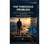 The Threshold Problem: Closing the Last Mile Between a Prediction and a Decision