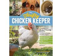 The Thrifty Chicken Keeper: Creative and Budget-Friendly Ideas for Raising a Happy, Healthy Flock