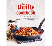 The Thrifty Cookbook: More than 80 deliciously easy recipes for households on a budget