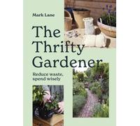 The Thrifty Gardener : Reduce waste, spend wisely