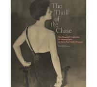The Thrill of the Chase - The Wagstaff Collection of Photographs at the J. Paul Getty Museum (Getty Publications - (Yale))