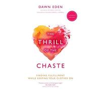The Thrill of the Chaste (Catholic Edition): Finding Fulfillment While Keeping Your Clothes On by Dawn Eden (2015-01-26)