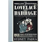 The Thrilling Adventures of Lovelace and Babbage: The (Mostly) True Story of the First Computer