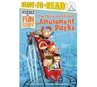 The Thrills and Chills of Amusement Parks: Ready-To-Read Level 3 (Science of Fun Stuff)