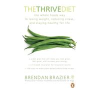 The Thrive Diet, 10th Anniversary Edition: The Plant-Based Whole Foods Way to Staying Healthy for Life