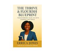 The Thrive & Flourish Blueprint: Transforming Your Life with Courage and Grace (Thrive & Flourish Collective, LLC)