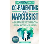 The Thrivers Guide to Co-Parenting With a Narcissist: Simplified Strategies for Setting Boundaries & Healthy Communication Tactics Necessary for Raising Resilient Well-Adjusted Children