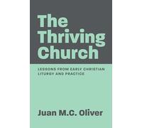 The Thriving Church: Lessons from Early Christian Liturgy and Practice
