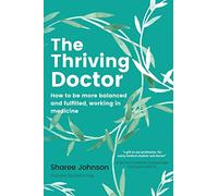 The Thriving Doctor: How to be more balanced and fulfilled, working in medicine