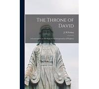 The Throne of David [microform]: a Conversation on the Anglo-Israel Interpretation of Prophesy