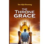 The Throne of Grace: Experiencing The Riches of God's Grace At Its Fullest