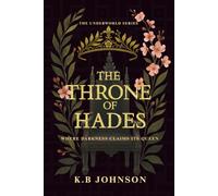 The Throne Of Hades: Where Darkness Claims Its Queen - A Dark Billionaire Romance of Power and Obsession (The Underworld Series)
