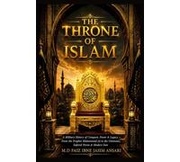 The Throne of Islam: A Military History of Conquest, Power & Legacy - From the Prophet Muhammad ﷺ to the Ottomans, Safavid Persia & Modern Iran