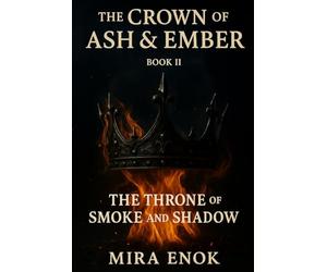The Throne of Smoke and Shadow: The Crown of Ash & Ember Book 2