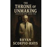 The Throne Of Unmaking (Agents of God)