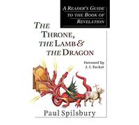 The Throne, the Lamb & the Dragon - A Reader`s Guide to the Book of Revelation