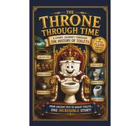 The Throne Through Time: A Funny Journey Through the History of Toilets