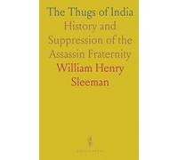 The Thugs of India: History and Suppression of the Assassin Fraternity
