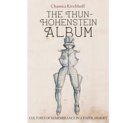 The Thun-Hohenstein Album: Cultures of Remembrance in a Paper Armory: 12 (Armour and Weapons)