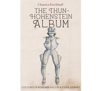 The Thun-Hohenstein Album : Cultures of Remembrance in a Paper Armory