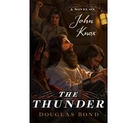 The Thunder: A Novel on John Knox