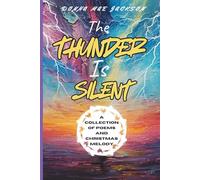 THE THUNDER IS SILENT: A COLLECTION OF POEMS AND CHRISTMAS MELODY