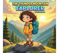 The Thunder Mountain Explorer: A Gentle Adventure Story About Courage, Curiosity, and Kindness (Thunder Mountain Adventures)