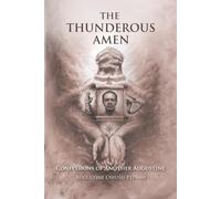 THE THUNDEROUS AMEN: CONFESSIONS OF ANOTHER AUGUSTINE