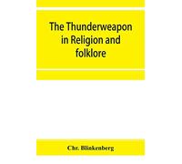 The thunderweapon in religion and folklore, a study in comparative archaeology