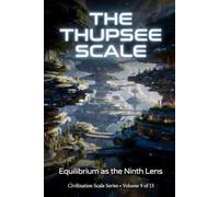 The Thupsee Scale: Equilibrium as The Ninth Lens: 9 (Civilization Scales Series)
