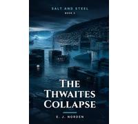 The Thwaites Collapse: A Climate-Fiction Novel (Salt and Steel)