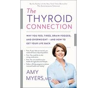 The Thyroid Connection: Why You Feel Tired, Brain-Fogged, and Overweight - and How to Get Your Life Back