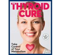 The Thyroid Cure: Take Control of Your Metabolism