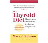 The Thyroid Diet: Manage Your Metabolism for Lasting Weight Loss