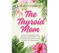 The Thyroid Mom: A Guide to Thyroid Labs, Healing Hashimoto's, and restoring balance in every season of womanhood.
