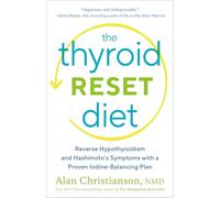 The Thyroid Reset Diet: Reverse Hypothyroidism and Hashimoto's Symptoms with a Proven Iodine-Balancing Plan