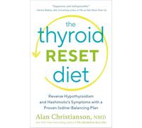 The Thyroid Reset Diet : Reverse Hypothyroidism and Hashimoto's Symptoms with a Proven Iodine-Balancing Plan