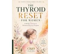The Thyroid Reset for Women: A 90-Day Evidence-Informed Guide to Hypothyroidism & Hashimoto's with Indian Meal Plans, Lifestyle Strategies, Symptom Trackers & Printable Worksheets