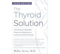 The Thyroid Solution (Third Edition): A Revolutionary Mind-Body Program for Regaining Your Emotional and Physical Health