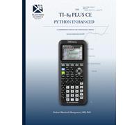 The TI-84 Plus CE Python Enhanced: A Comprehensive Scientific and Computational Treatise (Scientific Calculators Treatises and Manuals)