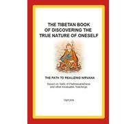 THE TIBETAN BOOK OF DISCOVERING THE TRUE NATURE OF ONESELF: THE PATH TO REALIZING NIRVANA