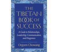 The Tibetan Book of Success: A Guide to Relationships, Leadership, Communication, and Happiness