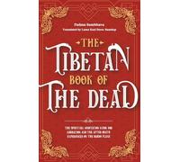 The Tibetan Book Of The Dead: The Spiritual Meditation Guide For Liberation And The After-Death Experiences On The Bardo Plane